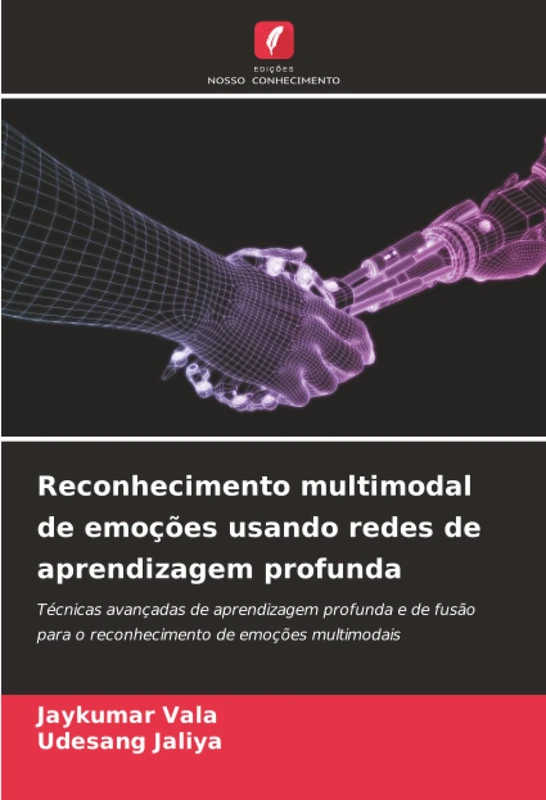 Reconhecimento multimodal de emoções usando redes de aprendizagem profunda: Técnicas avançadas de aprendizagem profunda e de fusão para o reconhecimento de emoções multimodais