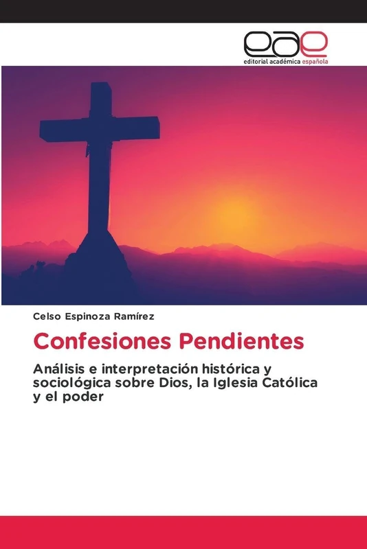 Confesiones Pendientes: Análisis e interpretación histórica y sociológica sobre Dios, la Iglesia Católica y el poder