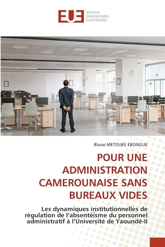 POUR UNE ADMINISTRATION CAMEROUNAISE SANS BUREAUX VIDES: Les dynamiques institutionnelles de régulation de l’absentéisme du personnel administratif à l’Université de Yaoundé-II - Image 1
