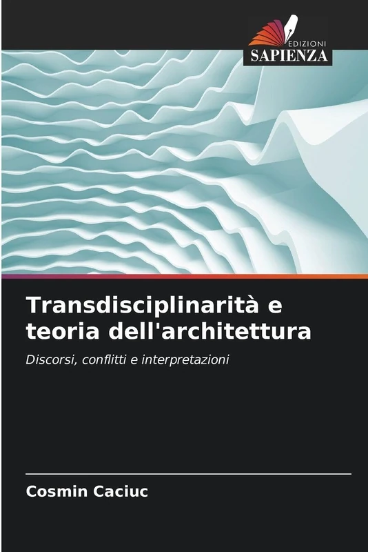 Transdisciplinarità e teoria dell'architettura: Discorsi, conflitti e interpretazioni