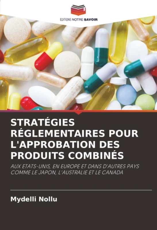 STRATÉGIES RÉGLEMENTAIRES POUR L'APPROBATION DES PRODUITS COMBINÉS: AUX ETATS-UNIS, EN EUROPE ET DANS D'AUTRES PAYS COMME LE JAPON, L'AUSTRALIE ET LE CANADA