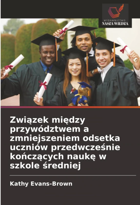 Związek między przywództwem a zmniejszeniem odsetka uczniów przedwcześnie kończących naukę w szkole średniej