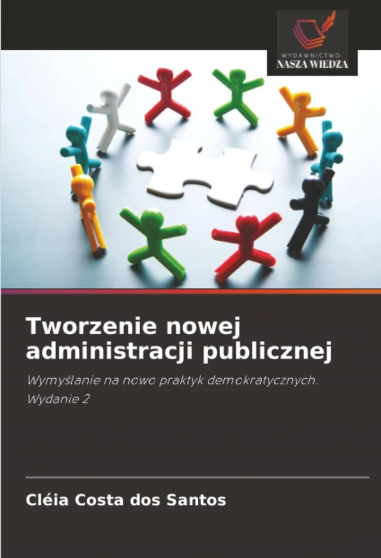 Tworzenie nowej administracji publicznej: Wymyślanie na nowo praktyk demokratycznych. Wydanie 2