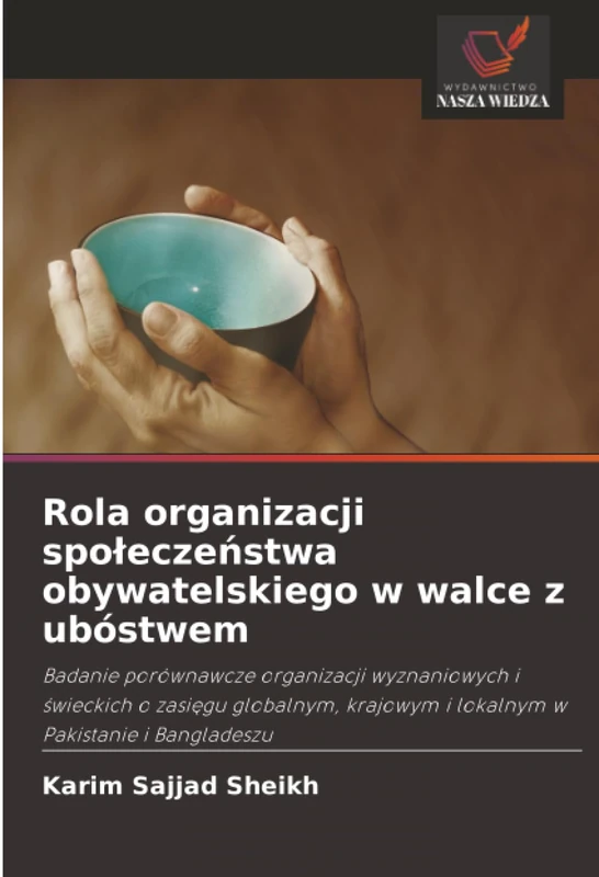 Rola organizacji społeczeństwa obywatelskiego w walce z ubóstwem: Badanie porównawcze organizacji wyznaniowych i świeckich o zasięgu globalnym, krajowym i lokalnym w Pakistanie i Bangladeszu - Image 1