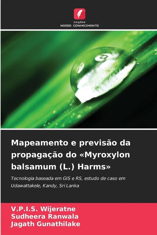 Mapeamento e previsão da propagação do Myroxylon balsamum (L.) Harms: Tecnologia baseada em GIS e RS, estudo de caso em Udawattakele, Kandy, Sri Lanka