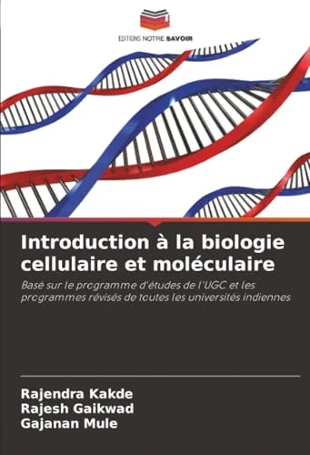 Introduction à la biologie cellulaire et moléculaire: Basé sur le programme d'études de l'UGC et les programmes révisés de toutes les universités indiennes
