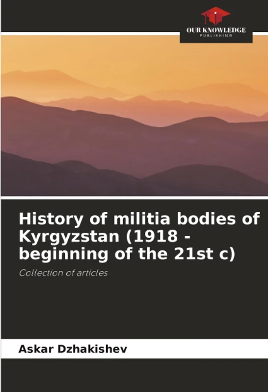 History of militia bodies of Kyrgyzstan (1918 - beginning of the 21st c): Collection of articles - Image 1