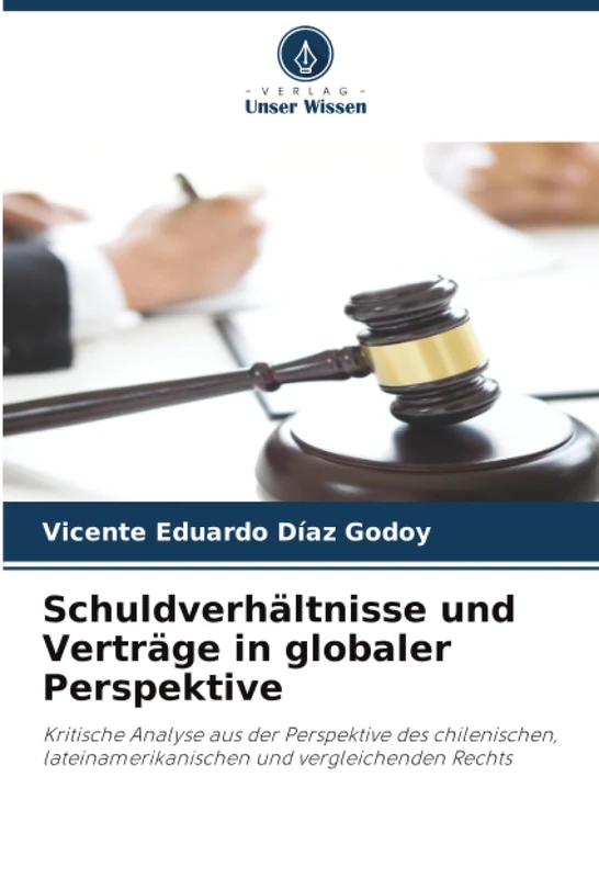 Schuldverhältnisse und Verträge in globaler Perspektive: Kritische Analyse aus der Perspektive des chilenischen, lateinamerikanischen und vergleichenden Rechts - Image 1