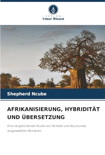 AFRIKANISIERUNG, HYBRIDITÄT UND ÜBERSETZUNG: Eine vergleichende Studie von Achebe und Kouroumas ausgewählten Romanen