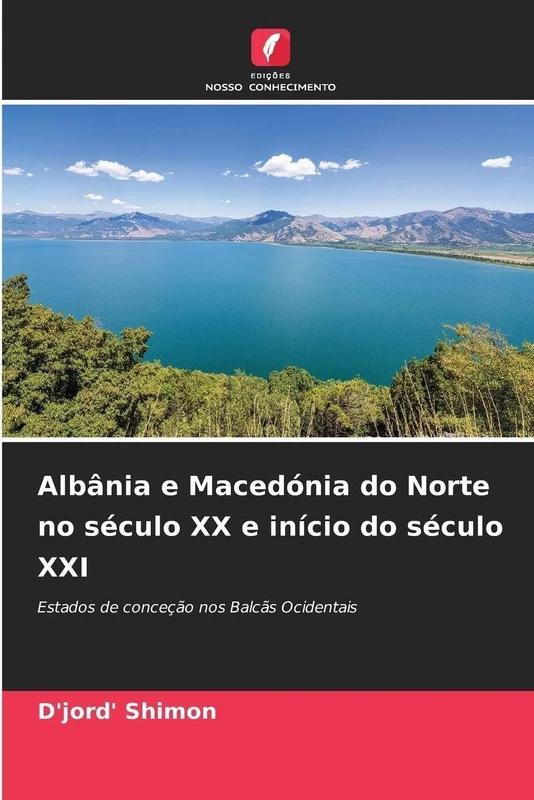 Albânia e Macedónia do Norte no século XX e início do século XXI: Estados de conceção nos Balcãs Ocidentais