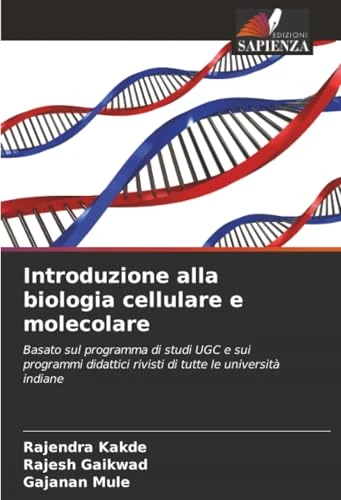 Introduzione alla biologia cellulare e molecolare: Basato sul programma di studi UGC e sui programmi didattici rivisti di tutte le università indiane