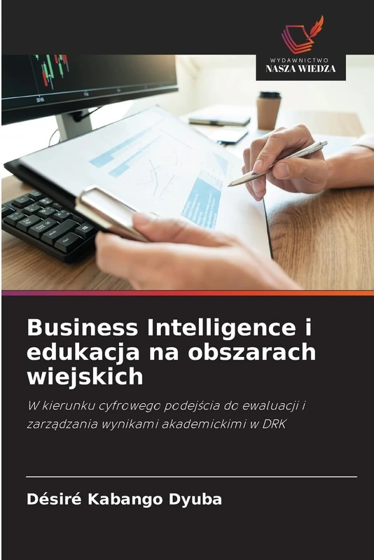 Business Intelligence i edukacja na obszarach wiejskich: W kierunku cyfrowego podejścia do ewaluacji i zarządzania wynikami akademickimi w DRK