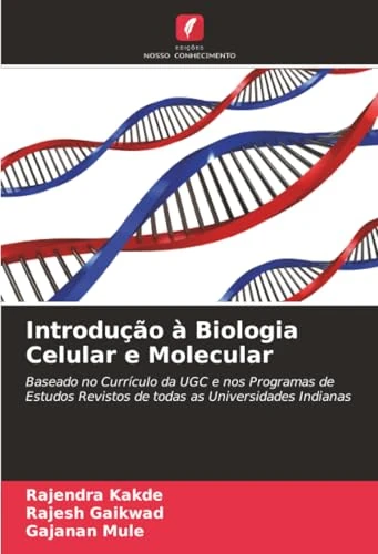 Introdução à Biologia Celular e Molecular: Baseado no Currículo da UGC e nos Programas de Estudos Revistos de todas as Universidades Indianas