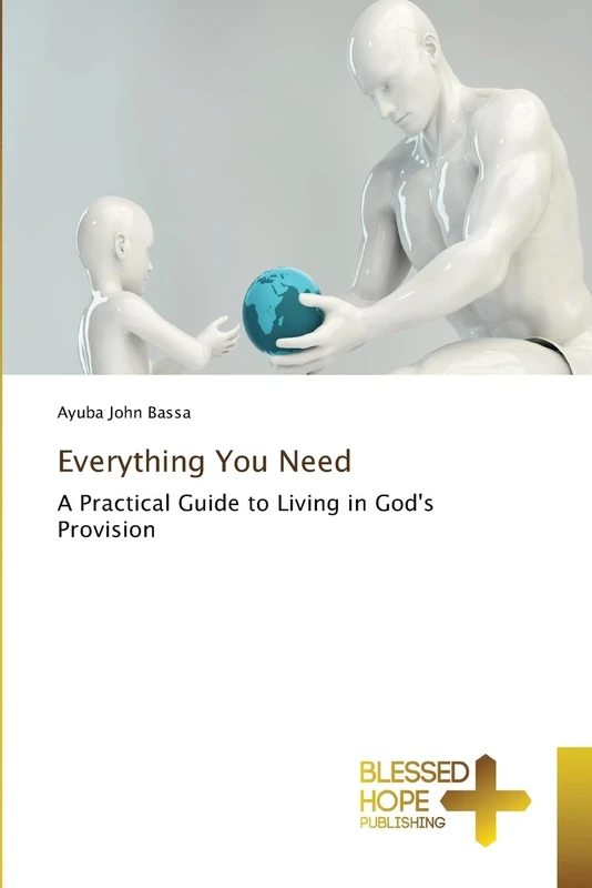 Everything You Need: A Practical Guide to Living in God's Provision