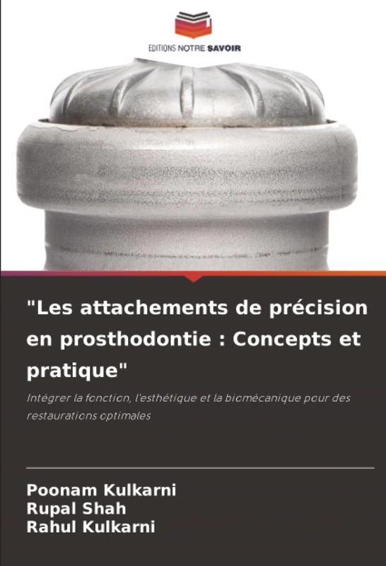 "Les attachements de précision en prosthodontie : Concepts et pratique": Intégrer la fonction, l'esthétique et la biomécanique pour des restaurations optimales - Image 1