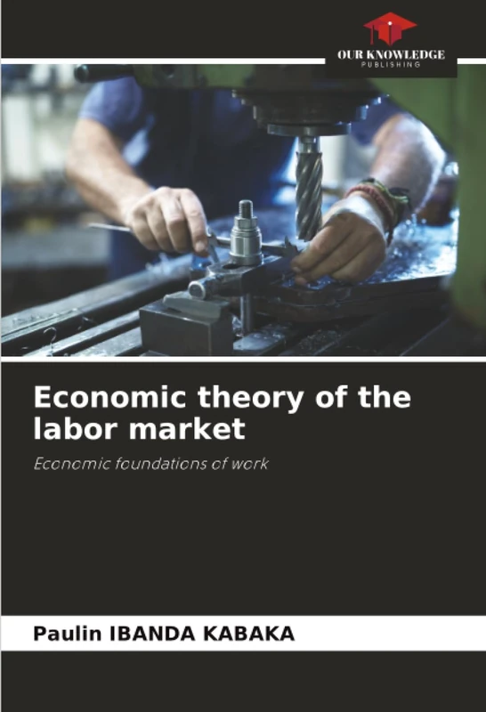 Economic theory of the labor market: Economic foundations of work