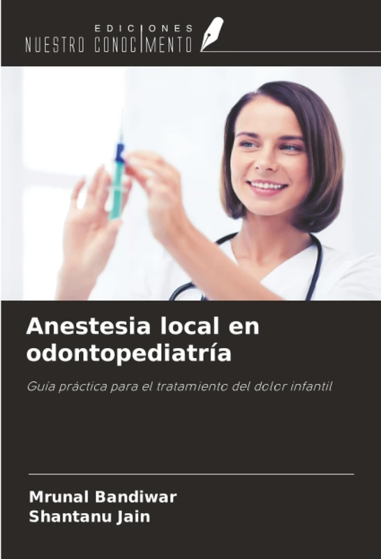 Anestesia local en odontopediatría: Guía práctica para el tratamiento del dolor infantil
