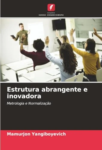 Estrutura abrangente e inovadora: Metrologia e Normalização