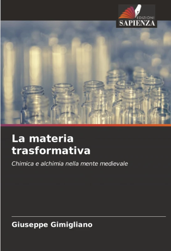 La materia trasformativa: Chimica e alchimia nella mente medievale