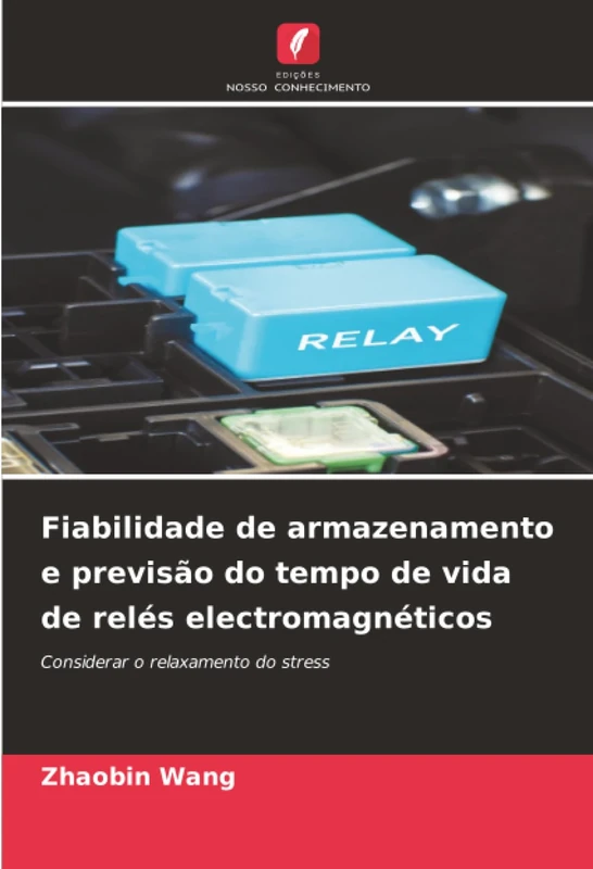Fiabilidade de armazenamento e previsão do tempo de vida de relés electromagnéticos: Considerar o relaxamento do stress
