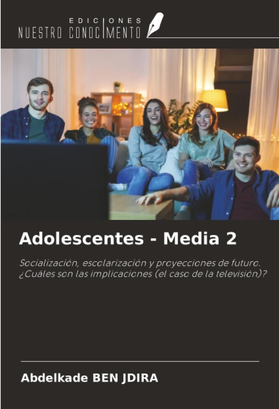 Adolescentes - Media 2: Socialización, escolarización y proyecciones de futuro. ¿Cuáles son las implicaciones (el caso de la televisión)?