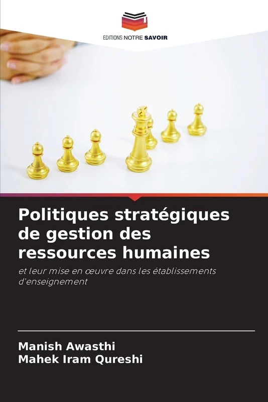 Politiques stratégiques de gestion des ressources humaines: et leur mise en œuvre dans les établissements d'enseignement