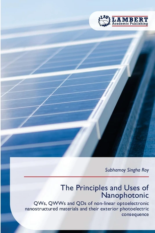 The Principles and Uses of Nanophotonic: QWs, QWWs and QDs of non-linear optoelectronic nanostructured materials and their exterior photoelectric consequence