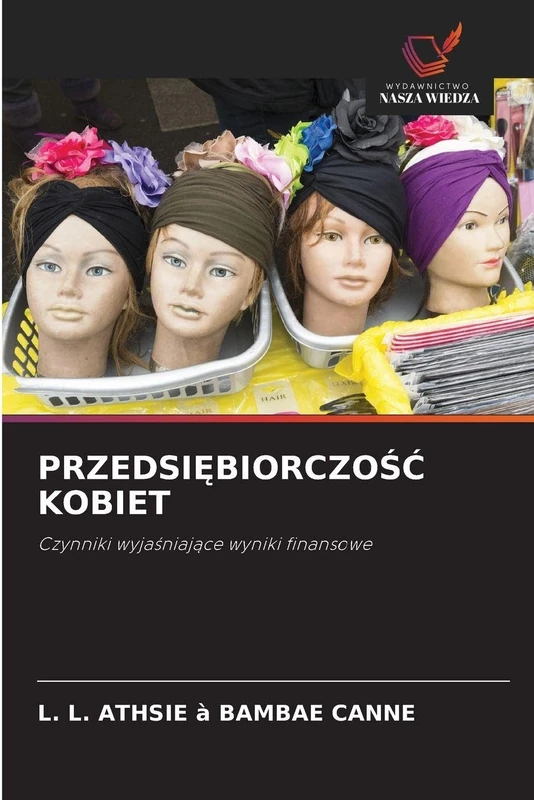 PrzedsiĘbiorczoŚĆ Kobiet: Czynniki wyja¿niaj¿ce wyniki finansowe