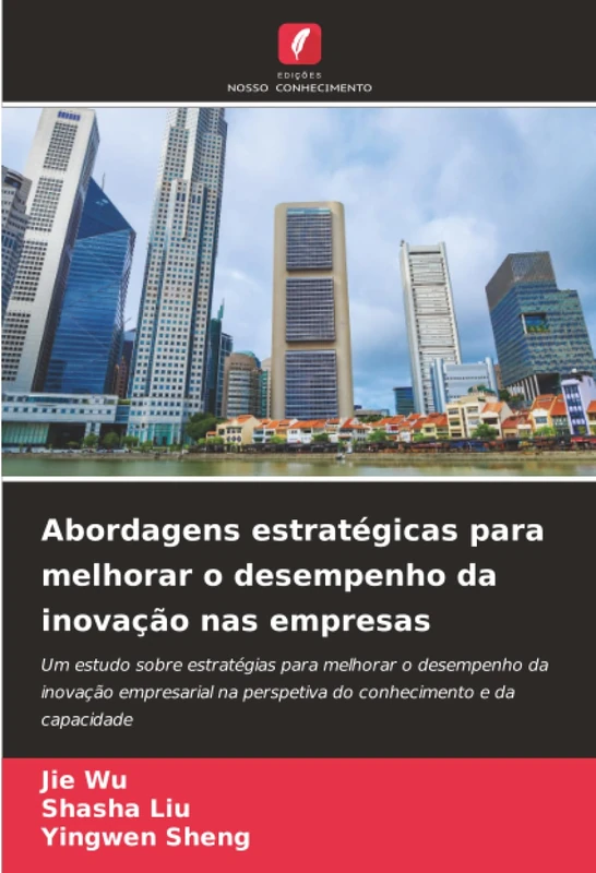 Abordagens estratégicas para melhorar o desempenho da inovação nas empresas: Um estudo sobre estratégias para melhorar o desempenho da inovação ... na perspetiva do conhecimento e da capacidade - Image 1
