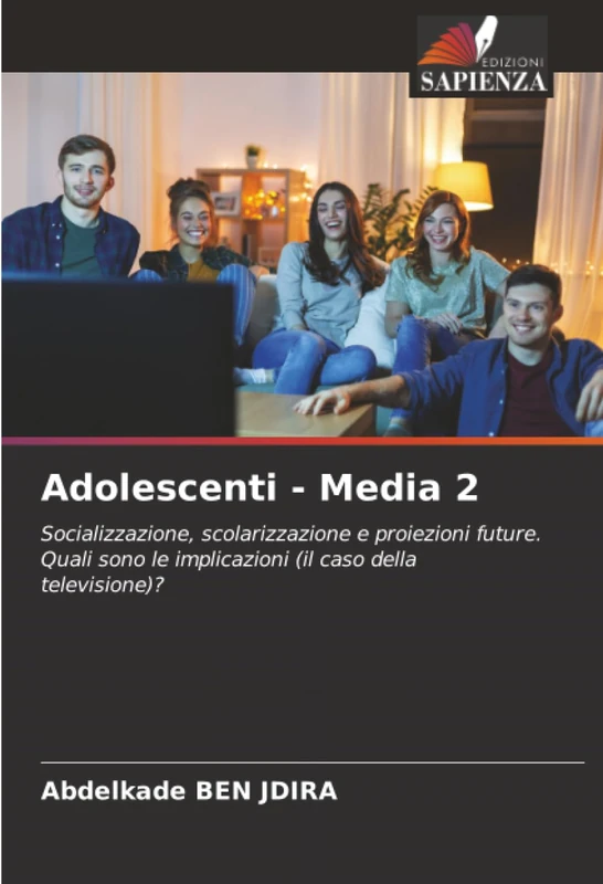 Adolescenti - Media 2: Socializzazione, scolarizzazione e proiezioni future. Quali sono le implicazioni (il caso della televisione)?