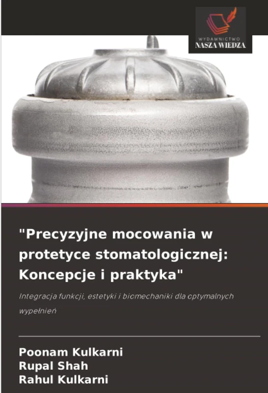 "Precyzyjne mocowania w protetyce stomatologicznej: Koncepcje i praktyka": Integracja funkcji, estetyki i biomechaniki dla optymalnych wypełnień - Image 1