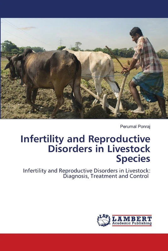 Infertility and Reproductive Disorders in Livestock Species: Infertility and Reproductive Disorders in Livestock: Diagnosis, Treatment and Control