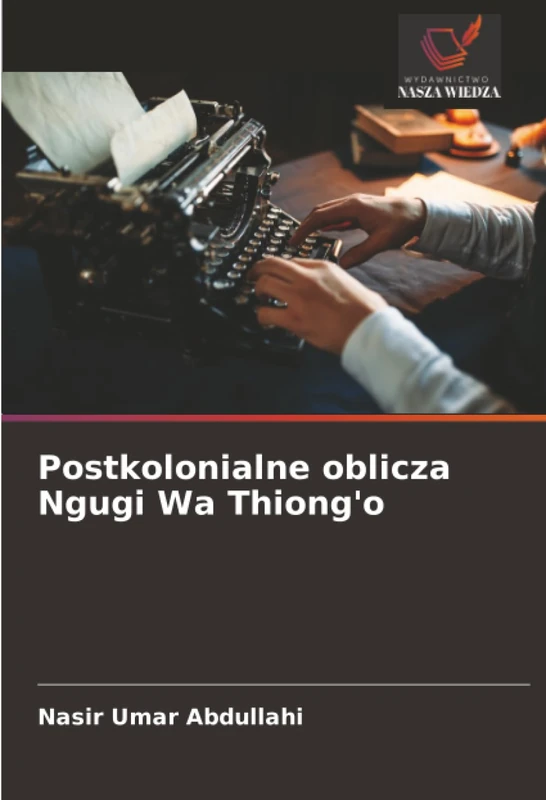Postkolonialne oblicza Ngugi Wa Thiong'o