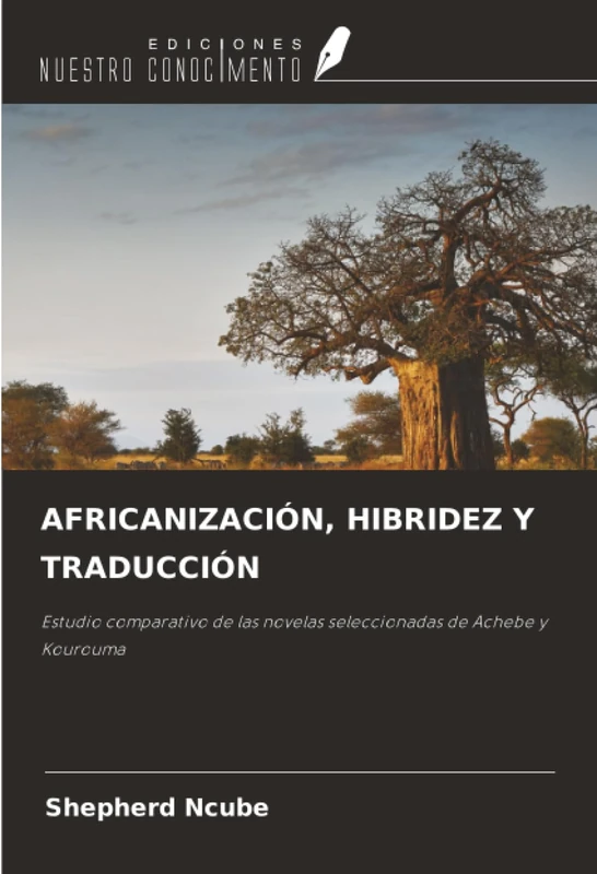 AFRICANIZACIÓN, HIBRIDEZ Y TRADUCCIÓN: Estudio comparativo de las novelas seleccionadas de Achebe y Kourouma