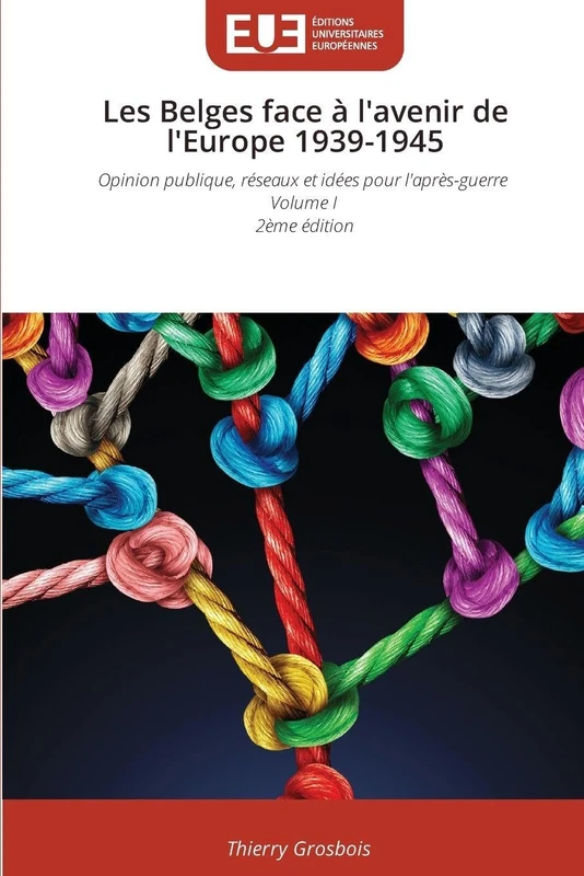 Les Belges face à l'avenir de l'Europe 1939-1945: Opinion publique, réseaux et idées pour l'après-guerre Volume I 2ème édition - Image 1