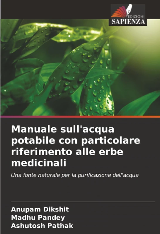 Manuale sull'acqua potabile con particolare riferimento alle erbe medicinali: Una fonte naturale per la purificazione dell'acqua