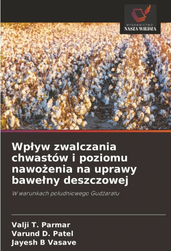 Wpływ zwalczania chwastów i poziomu nawożenia na uprawy bawełny deszczowej: W warunkach południowego Gudżaratu: W warunkach po¿udniowego Gud¿aratu
