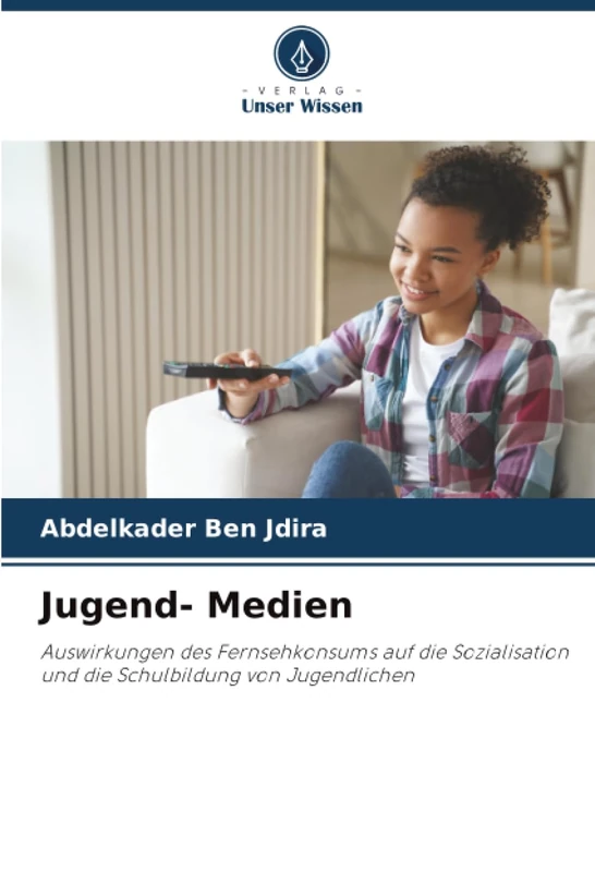 Jugend- Medien: Auswirkungen des Fernsehkonsums auf die Sozialisation und die Schulbildung von Jugendlichen