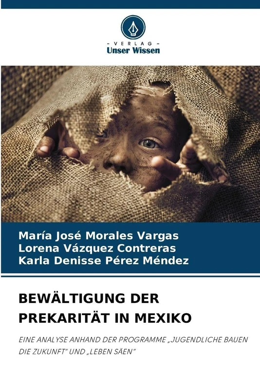BEWÄLTIGUNG DER PREKARITÄT IN MEXIKO: EINE ANALYSE ANHAND DER PROGRAMME „JUGENDLICHE BAUEN DIE ZUKUNFT“ UND „LEBEN SÄEN“
