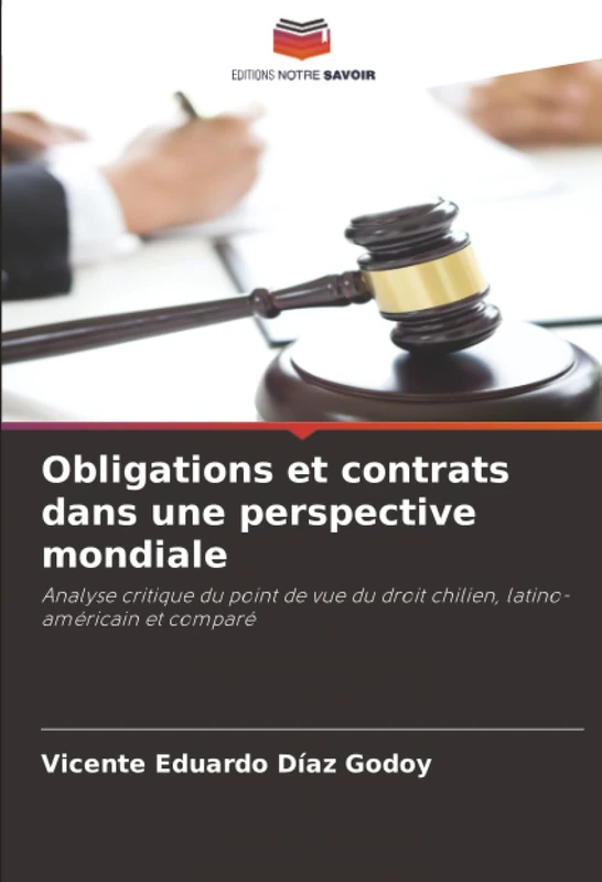 Obligations et contrats dans une perspective mondiale: Analyse critique du point de vue du droit chilien, latino-américain et comparé