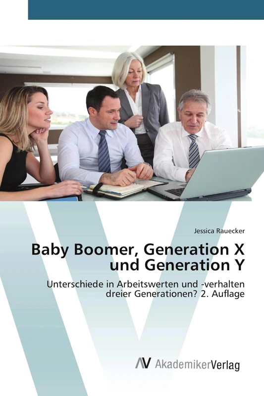 Baby Boomer, Generation X und Generation Y: Unterschiede in Arbeitswerten und -verhalten dreier Generationen? 2. Auflage - Image 1