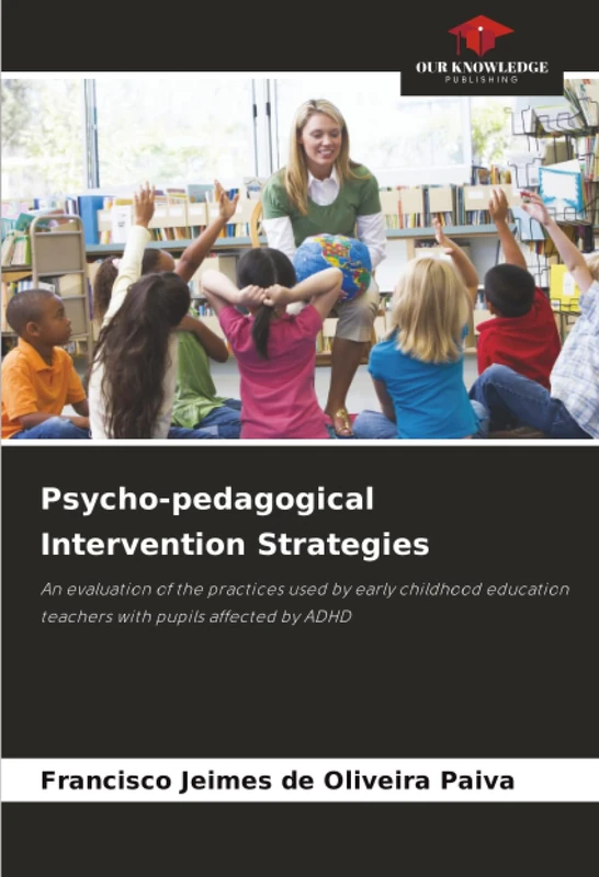 Psycho-pedagogical Intervention Strategies: An evaluation of the practices used by early childhood education teachers with pupils affected by ADHD