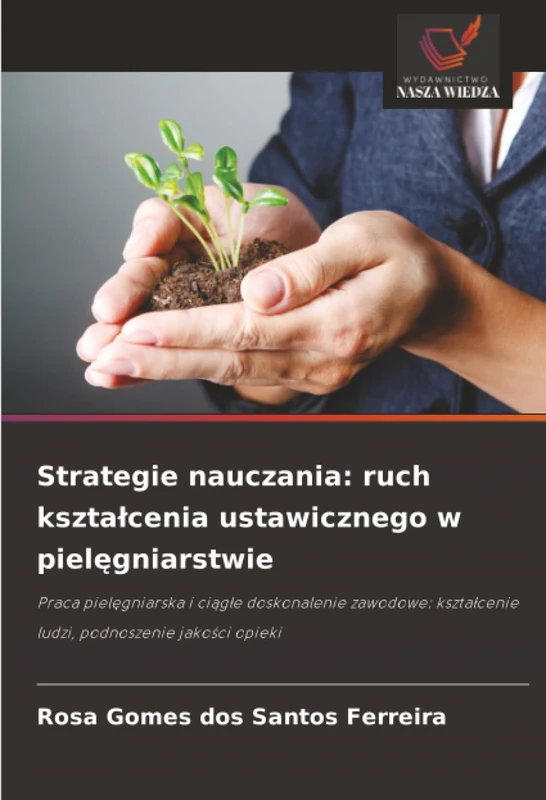Strategie nauczania: ruch kształcenia ustawicznego w pielęgniarstwie: Praca pielęgniarska i ciągłe doskonalenie zawodowe: kształcenie ludzi, podnoszenie jakości opieki