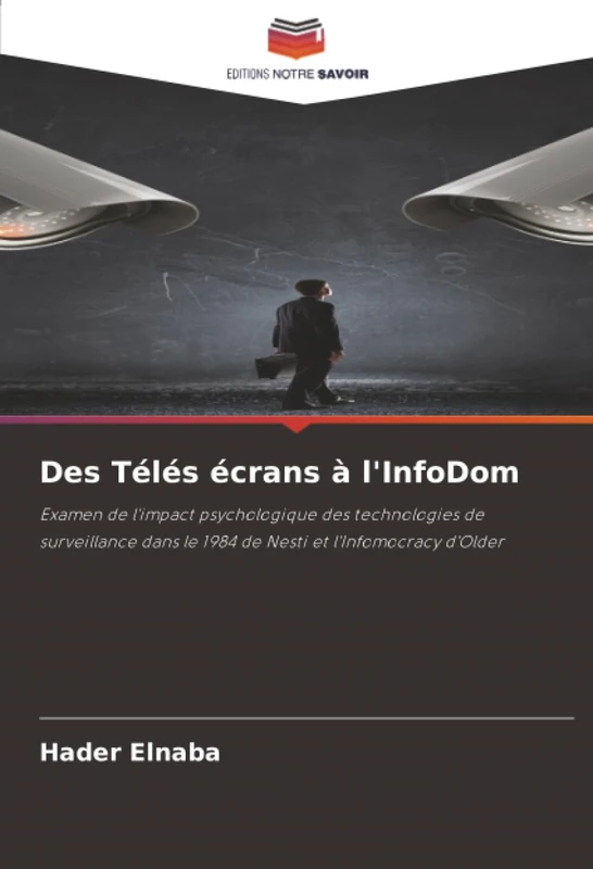Des Télés écrans à l'InfoDom: Examen de l'impact psychologique des technologies de surveillance dans le 1984 de Nesti et l'Infomocracy d'Older
