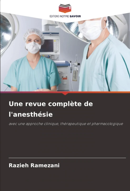 Une revue complète de l'anesthésie: avec une approche clinique, thérapeutique et pharmacologique