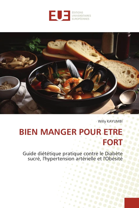 BIEN MANGER POUR ETRE FORT: Guide diététique pratique contre le Diabète sucré, l'hypertension artérielle et l'Obésité