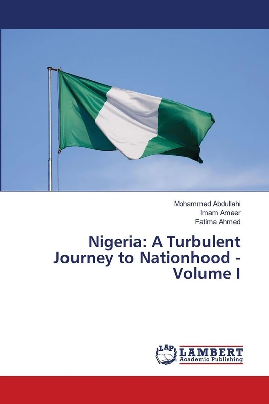 Nigeria: A Turbulent Journey to Nationhood - Volume I