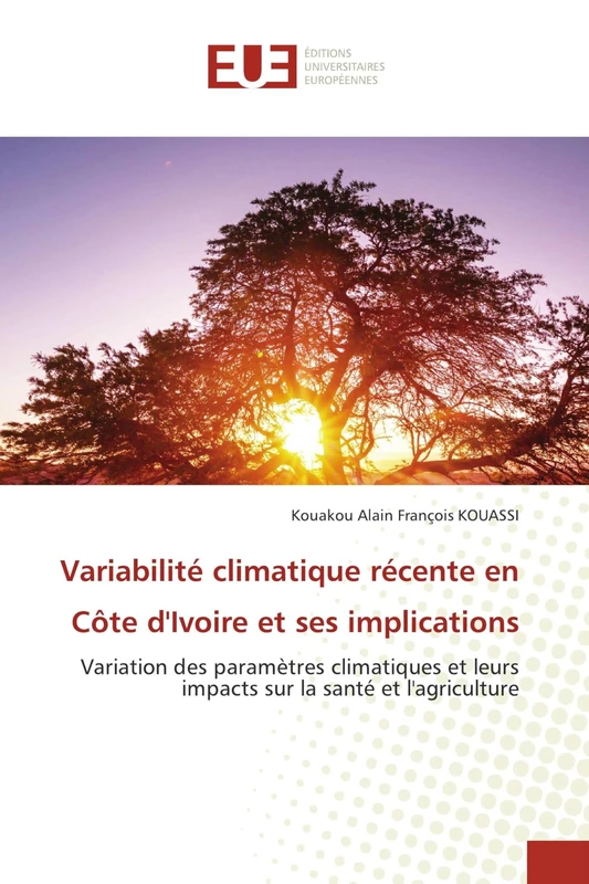 Variabilité climatique récente en Côte d'Ivoire et ses implications: Variation des paramètres climatiques et leurs impacts sur la santé et l'agriculture