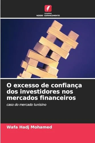 O excesso de confiança dos investidores nos mercados financeiros: caso do mercado tunisino