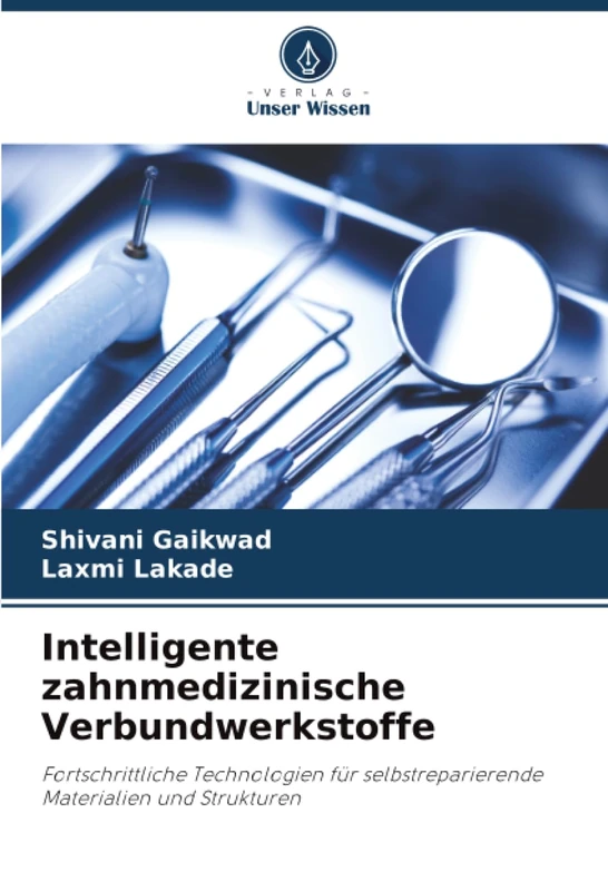 Intelligente zahnmedizinische Verbundwerkstoffe: Fortschrittliche Technologien für selbstreparierende Materialien und Strukturen